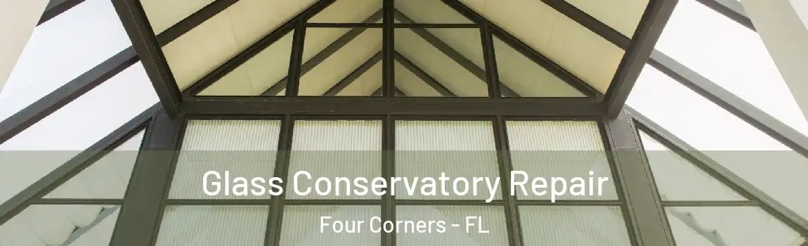  Glass Conservatory Repair Four Corners - FL