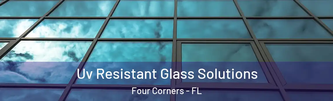  Uv Resistant Glass Solutions Four Corners - FL